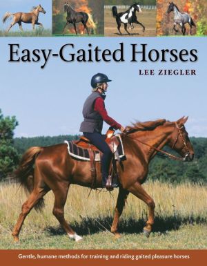 Easy-Gaited Horses: Gentle, humane methods for training and riding gaited pleasure horses