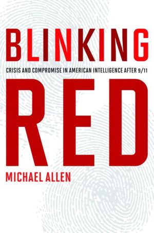 Blinking Red: Crisis and Compromise in American Intelligence after 9/11