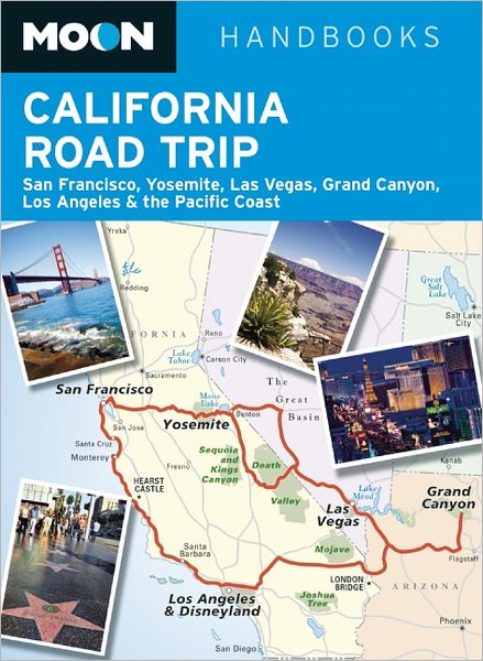 Moon California Road Trip: San Francisco, Yosemite, Las Vegas, Grand Canyon, Los Angeles & the Pacific Coast