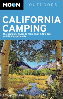 Moon California Camping: The Complete Guide to More Than 1,400 Tent and RV Campgrounds