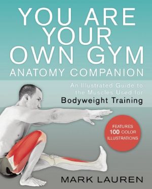 You Are Your Own Gym Anatomy Companion: An Illustrated Guide to the Muscles Used for Bodyweight Training
