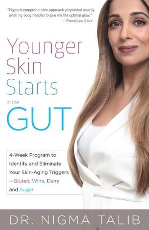 Younger Skin Starts in the Gut: 4 Week Program to Eliminate Your Skin-Aging Trigger--Gluten, Alcohol, Dairy, or Sugar