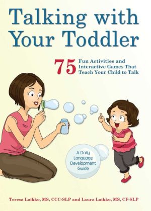 Talking with Your Toddler: 50 Fun Activities and Interactive Games that Teach Your Child to Talk