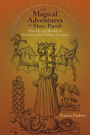 The Magical Adventures of Mary Parish: The Occult World of Seventeenth-Century London
