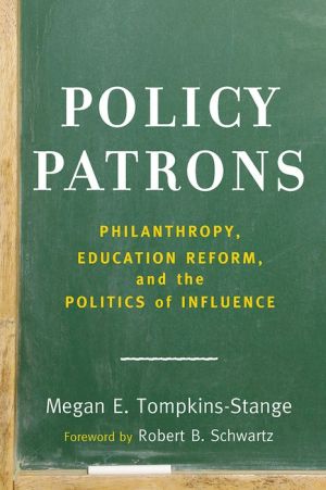 Policy Patrons: Philanthropy, Education Reform, and the Politics of Influence