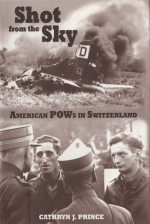 Shot from the Sky: American POWs in Switzerland
