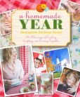 Book Cover Image. Title: A Homemade Year:  The Blessings of Cooking, Crafting, and Coming Together, Author: Jerusalem Jackson Greer