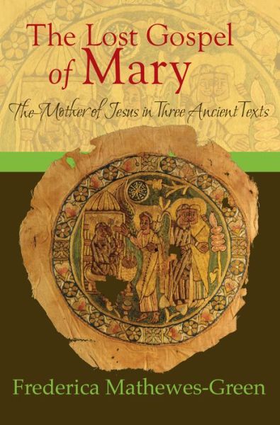 The Lost Gospel of Mary:: The Mother of Jesus in Three Ancient Texts