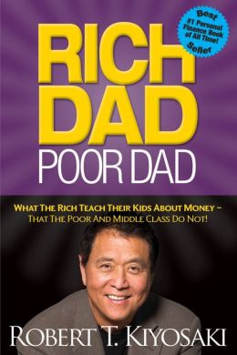 Rich Dad Poor Dad (What the Rich Teach Their Kids About Money - That the Poor and Middle Class Do Not!) Robert T Kiyosaki