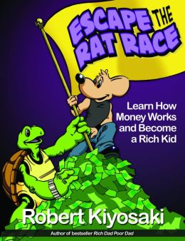 Rich Dad's Escape from the Rat Race: How To Become A Rich Kid Following Rich Dad's Advice