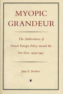 Myopic Grandeur: The Ambivalence of French Foreign Policy toward the Far East, 1919-1945