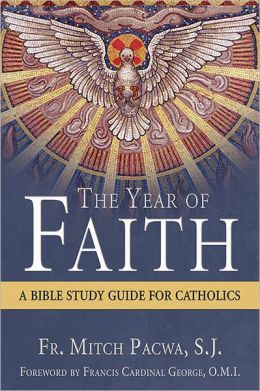 The Year of Faith: A Bible Study Guide for Catholics