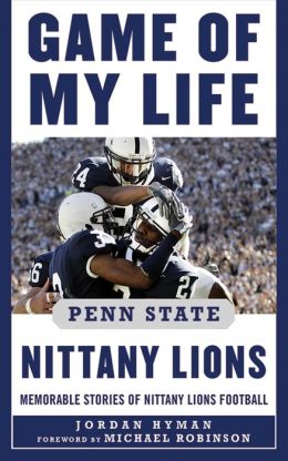Game of My Life Penn State: Memorable Stories of Nittany Lion Football Jordan Hyman