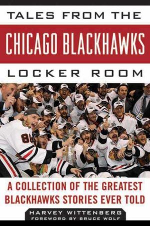 Tales from the Chicago Blackhawks Locker Room: A Collection of the Greatest Blackhawks Stories Ever Told