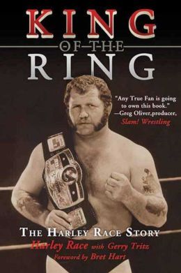 King of the Ring: The Harley Race Story Harley Race, Gerry Tritz and Bret Hart