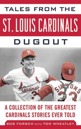 Tales from the St. Louis Cardinals Dugout: A Collection of the Greatest Cardinals Stories Ever ...