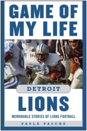 Game of My Life Detroit Lions: Memorable Stories of Lions Football