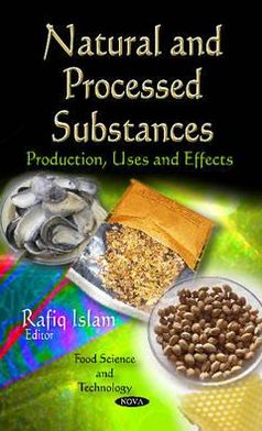 Natural and Processed Substances: Production, Uses and Effects Rafiq Islam