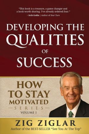 Developing the Qualities of Success: How to Stay Motivated Volume I