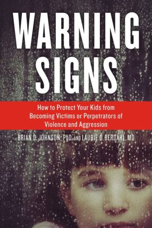 Warning Signs: How to Protect Your Kids from Becoming Victims or Perpetrators of Violence and Aggression