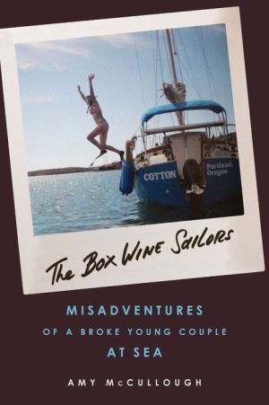 The Box Wine Sailors: Misadventures of a Broke Young Couple at Sea