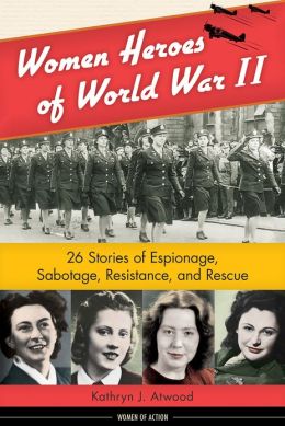 Women Heroes Of World War Ii 26 Stories Of Espionage