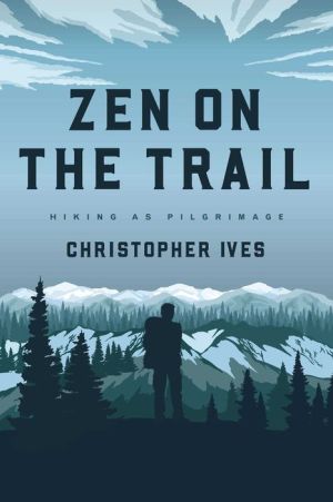Zen on the Trail: Hiking as Pilgrimage