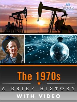 The 1970s: A Brief History (Enhanced Version) Vook