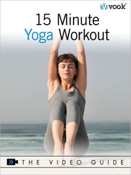 15 Minute Yoga Workout: The Video Guide Vook