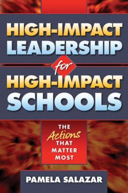 High-Impact Leadership for High-Impact Schools: The Actions That Matter Most Pamela Salazar