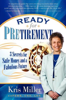 Ready for Pretirement: 3 Secrets for Safe Money and a Fabulous Future Kris Miller