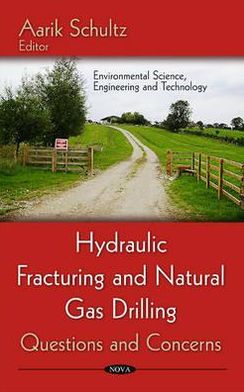 Hydraulic Fracturing and Natural Gas Drilling: Questions and Concerns Aarik Schultz