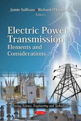 Electric Power Transmission: Elements and Considerations Jamie Sullivan and Richard O'loughlin