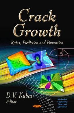 Crack Growth: Rates, Prediction and Prevention D. V. Kubair