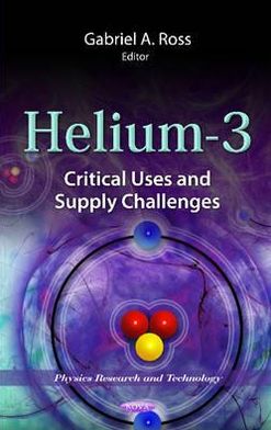 Helium-3: Critical Uses and Supply Challenges Gabriel A. Ross