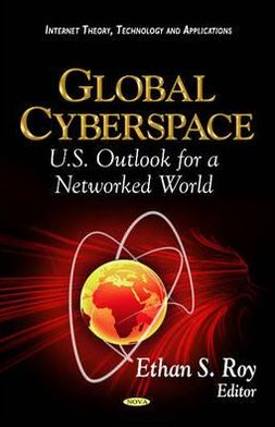Global Cyberspace: U.s. Outlook for a Networked World Ethan S. Roy