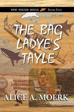 The Bag Ladye's Tayle, New Found Souls Book Five Alice A. Moerk