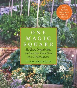 One Magic Square: The Easy, Organic Way to Grow Your Own Food on a 3-Foot Square
