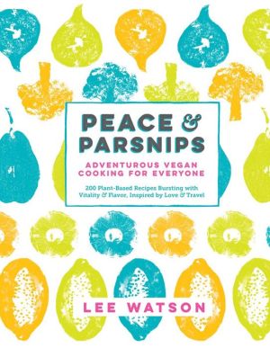 Peace & Parsnips: Vegan Cooking for Everyone