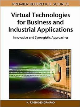 Virtual Technologies for Business and Industrial Applications: Innovative and Synergistic Approaches N. Raghavendra Rao