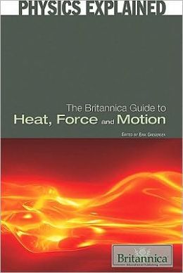 The Britannica Guide to Heat, Force, and Motion