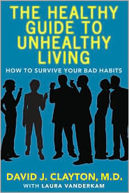 The Healthy Guide to Unhealthy Living: How to Survive Your Bad Habits