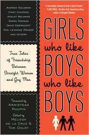 Girls Who Like Boys Who Like Boys: True Tales of Friendship Between Straight Women and Gay Men