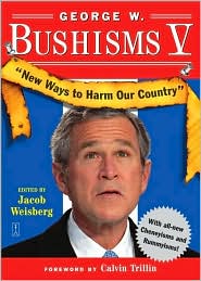 George W. Bushisms V: New Ways to Harm Our Country
