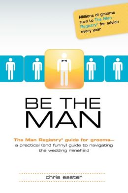 Be the Man: The Man Registry Guide for Grooms