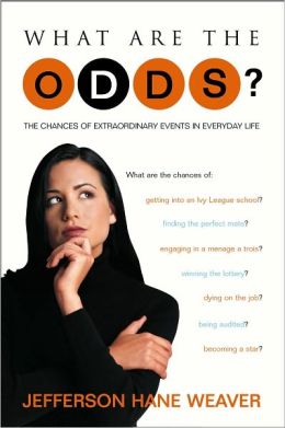 What Are the Odds?: The Chances of Extraordinary Events in Everyday Life Jefferson Hane Weaver