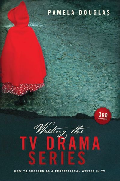 Writing the TV Drama Series 3rd edition: How to Succeed as a Professional Writer in TV