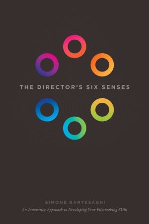The Director's Six Senses: An Innovative Approach to Developing Your Filmmaking Skills