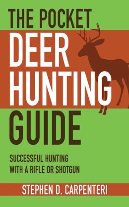The Pocket Deer Hunting Guide: Successful Hunting with a Rife or Shotgun Stephen D. Carpenteri
