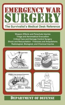 Emergency War Surgery: The Survivalist's Medical Desk Reference Department of the Army